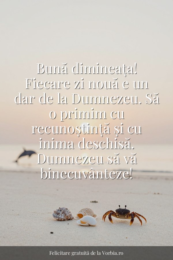 Bună dimineața! Fiecare zi nouă e un dar de la Dumnezeu. Să o primim cu recunoștință și cu inima deschisă. Dumnezeu să … - felicitare Vorbia.ro