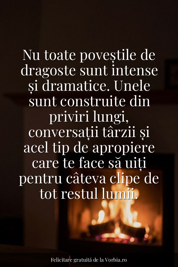 Nu toate poveștile de dragoste sunt intense și dramatice. Unele sunt construite din priviri lungi, conversații târzii ș… - felicitare Vorbia.ro