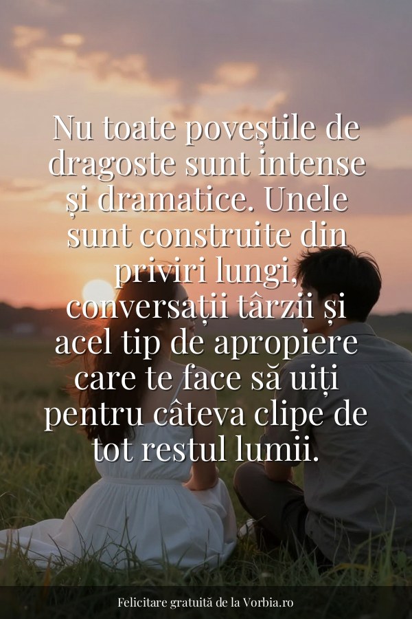 Nu toate poveștile de dragoste sunt intense și dramatice. Unele sunt construite din priviri lungi, conversații târzii ș… - felicitare Vorbia.ro