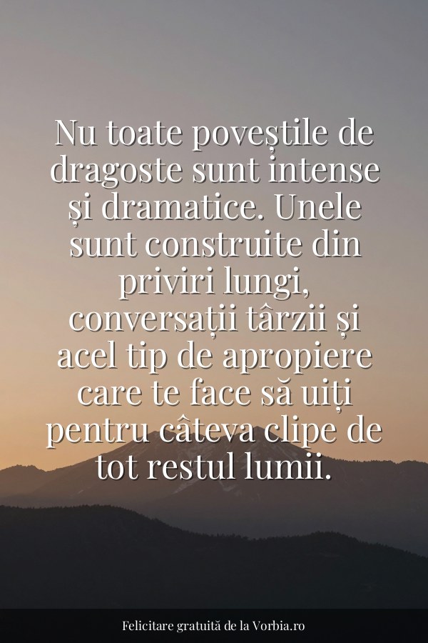 Nu toate poveștile de dragoste sunt intense și dramatice. Unele sunt construite din priviri lungi, conversații târzii ș… - felicitare Vorbia.ro