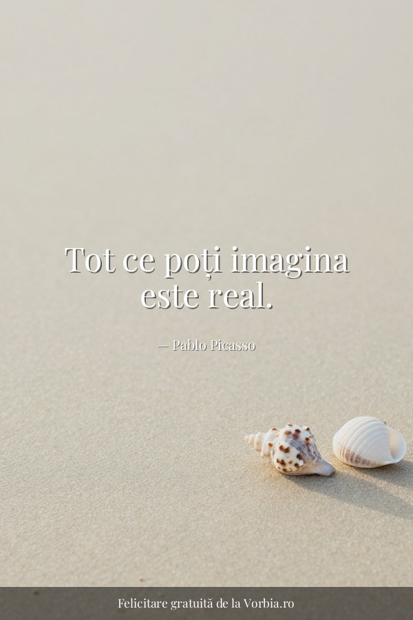 Tot ce poți imagina este real. - felicitare Vorbia.ro