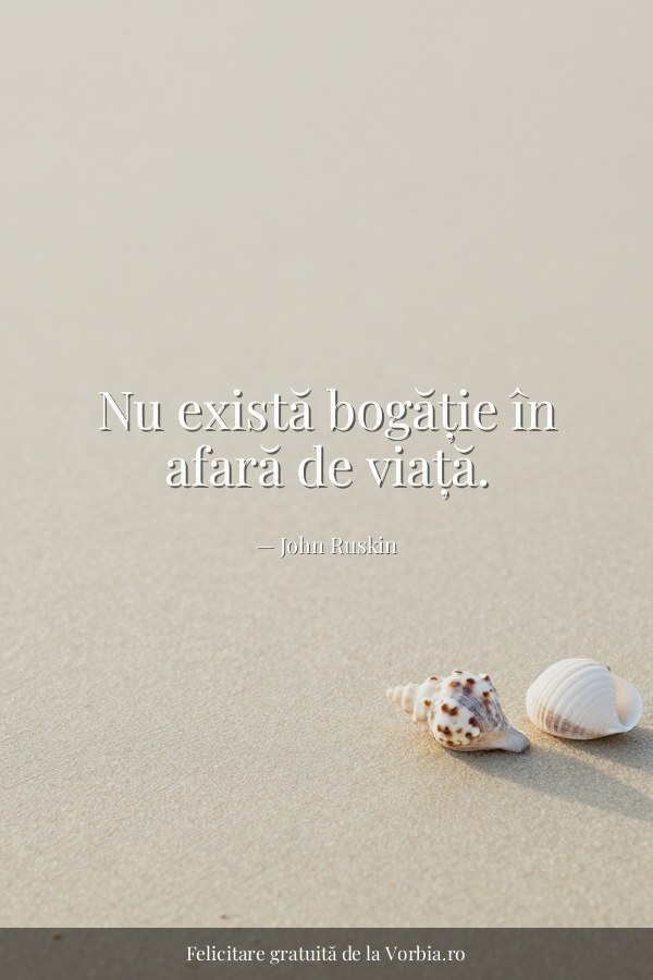 Nu există bogăție în afară de viață. - felicitare Vorbia.ro