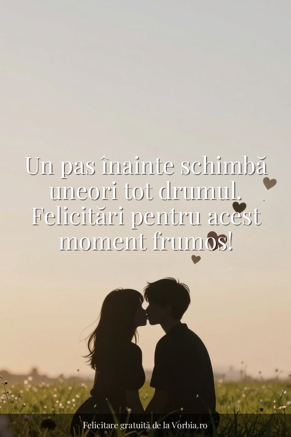 Un pas înainte schimbă uneori tot drumul. Felicitări pentru acest moment frumos! - felicitare Vorbia.ro